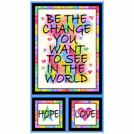 BE THE CHANGE YOU WANT TO SEE IN THE WORLD 23" x 44" cotton fabric panel QT FABRICS!